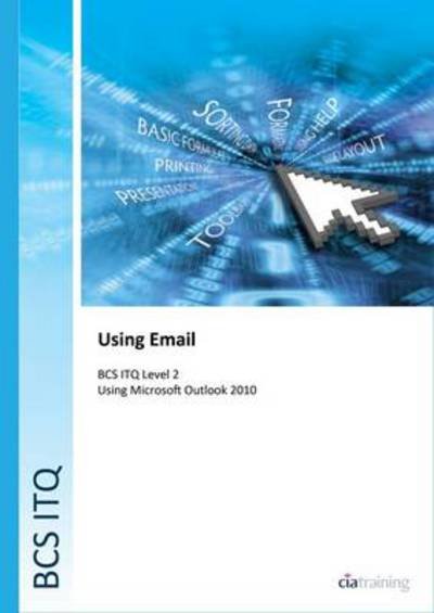 Cover for CiA Training Ltd. · BCS Level 2 ITQ - Using Email Using Microsoft Outlook 2010 (Spiral Book) (2014)