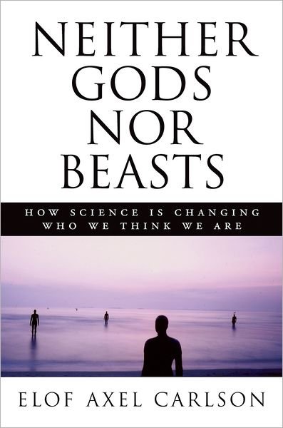 Cover for Elof Axel Carlson · Neither Gods Nor Beasts: How Science Is Changing Who We Think We Are (Innbunden bok) (2008)