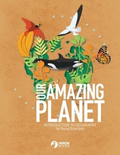 Cover for Heron Books · Our Amazing Planet - Introduction to Geography for Young Scientists (Bok) (2022)