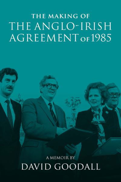 The Making of the Anglo-Irish Agreement of 1985: A Memoir by David Goodall (Hardcover bog) (2021)