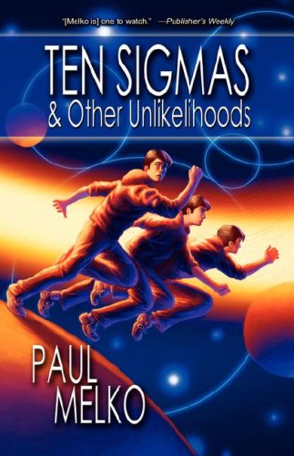 Cover for Paul Melko · Ten Sigmas &amp; Other Unlikelihoods (Paperback Book) (2008)