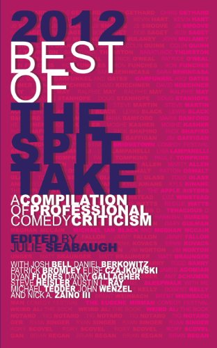 Cover for 2012 Best of the Spit Take: a Compilation of Professional Comedy Criticism (Paperback Book) (2013)