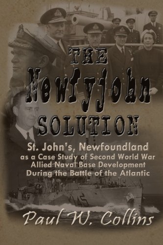 Cover for Paul W. Collins · The &quot;Newfyjohn&quot; Solution: St. John's, Newfoundland As a Case Study of Second World War Allied Naval Base Development During the Battle of the Atlantic (Paperback Book) [1st edition] (2015)