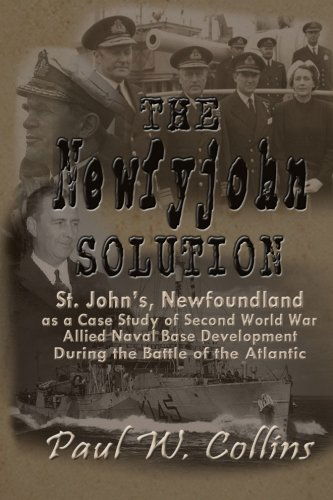 Cover for Paul W. Collins · The &quot;Newfyjohn&quot; Solution: St. John's, Newfoundland As a Case Study of Second World War Allied Naval Base Development During the Battle of the Atlantic (Paperback Book) [1th edição] (2015)