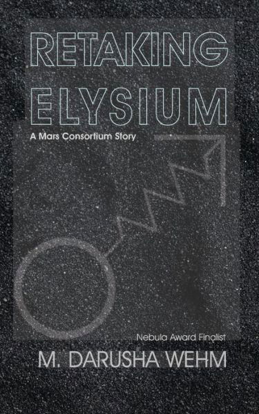 Cover for M Darusha Wehm · Retaking Elysium (Paperback Book) (2020)