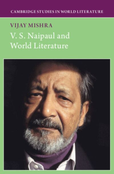 Cover for Mishra, Vijay (Murdoch University, Western Australia) · V. S. Naipaul and World Literature - Cambridge Studies in World Literature (Hardcover Book) (2024)