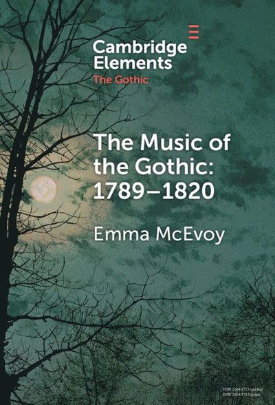 McEvoy, Emma (University of Westminster) · The Music of the Gothic 1789–1820 - Elements in the Gothic (Hardcover Book) (2025)