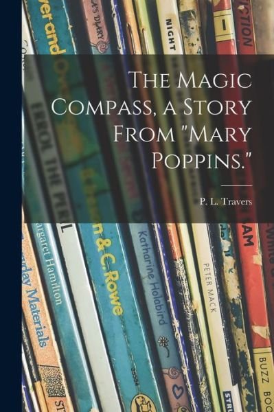 Cover for P L (Pamela Lyndon) 1899- Travers · The Magic Compass, a Story From Mary Poppins. (Pocketbok) (2021)
