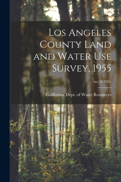 Cover for California Dept of Water Resources · Los Angeles County Land and Water Use Survey, 1955; no.24 1955 (Taschenbuch) (2021)