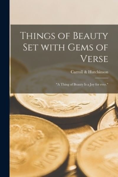 Things of Beauty Set With Gems of Verse - N y ) Carroll & Hutchinson (New York - Livros - Legare Street Press - 9781015076860 - 10 de setembro de 2021