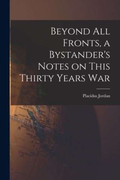 Cover for Placidus 1895-1977 Jordan · Beyond All Fronts, a Bystander's Notes on This Thirty Years War (Taschenbuch) (2021)