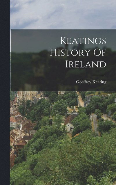 Cover for Geoffrey Keating · Keatings History of Ireland (Bog) (2022)