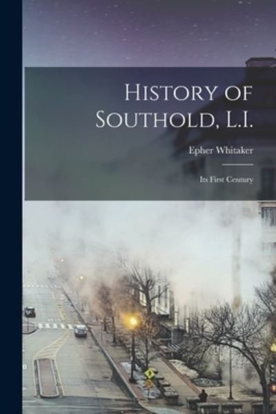 Cover for Epher Whitaker · History of Southold, L. I. (Buch) (2022)