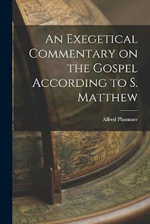 Cover for Alfred Plummer · Exegetical Commentary on the Gospel According to S. Matthew (Book) (2022)