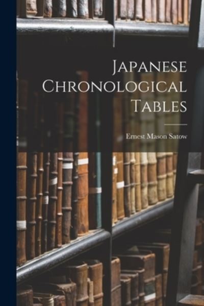 Cover for Ernest Mason Satow · Japanese Chronological Tables (Bok) (2022)