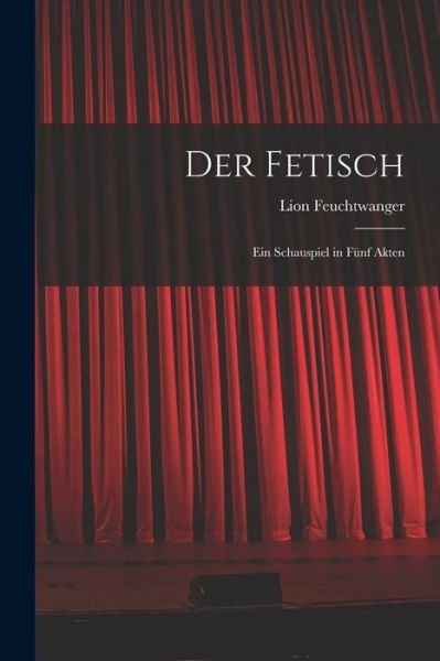 Cover for Lion Feuchtwanger · Fetisch (Bok) (2022)