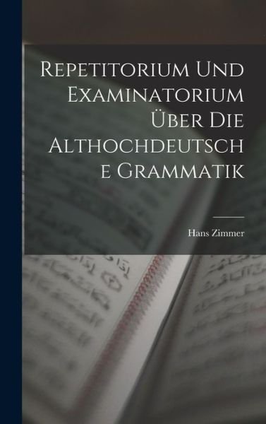 Cover for Hans Zimmer · Repetitorium und Examinatorium Über Die Althochdeutsche Grammatik (Bok) (2022)