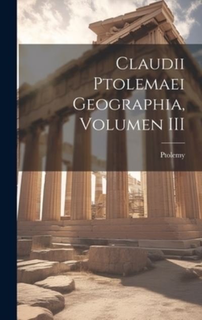 Claudii Ptolemaei Geographia, Volumen III - Ptolemy - Boeken - Creative Media Partners, LLC - 9781020661860 - 18 juli 2023
