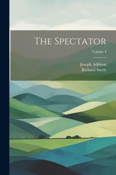 Spectator; Volume 4 - Richard Steele - Books - Creative Media Partners, LLC - 9781021888860 - July 18, 2023