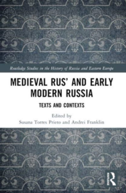 Medieval Rus’ and Early Modern Russia: Texts and Contexts - Routledge Studies in the History of Russia and Eastern Europe (Paperback Book) (2024)