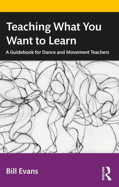 Cover for Bill Evans · Teaching What You Want to Learn: A Guidebook for Dance and Movement Teachers (Paperback Bog) (2022)