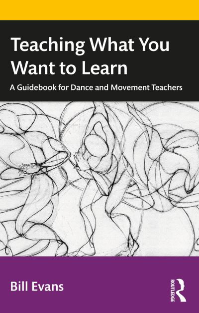 Cover for Bill Evans · Teaching What You Want to Learn: A Guidebook for Dance and Movement Teachers (Pocketbok) (2022)