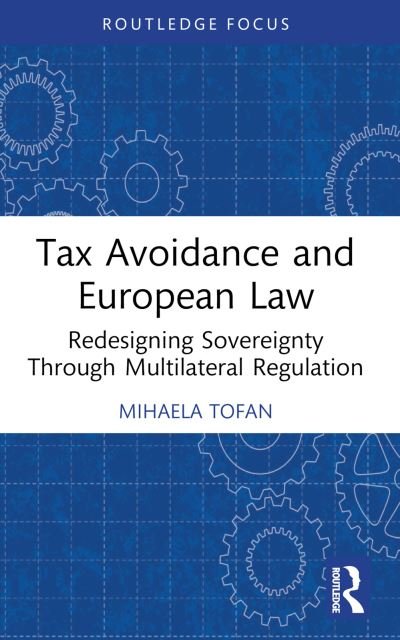 Cover for Mihaela Tofan · Tax Avoidance and European Law: Redesigning Sovereignty Through Multilateral Regulation - Routledge Research in Tax Law (Paperback Bog) (2024)