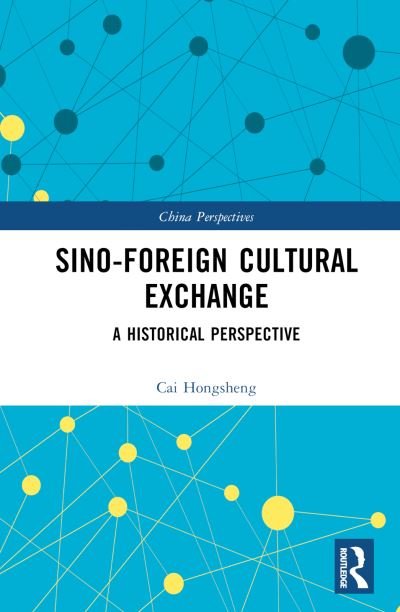 Cover for Cai Hongsheng · Sino-Foreign Cultural Exchange: A Historical Perspective - China Perspectives (Hardcover Book) (2023)