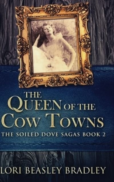 Cover for Lori Beasley Bradley · The Queen Of The Cow Towns (Hardcover Book) (2021)
