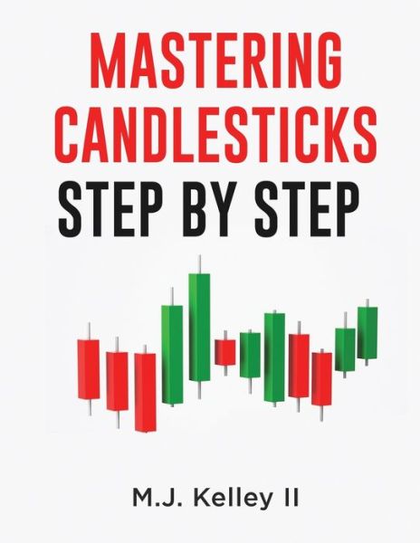 Cover for M J Kelley II · Mastering Candlesticks (Paperback Book) (2019)