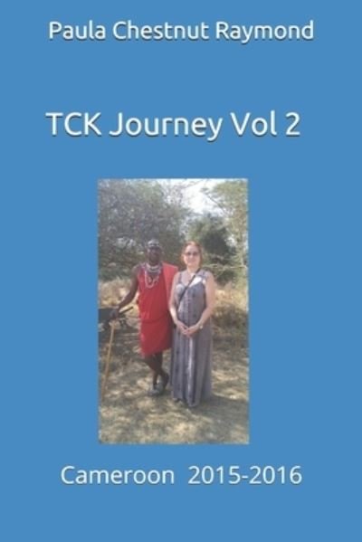 Cover for Paula Chestnut Raymond · TCK Journey Vol 2 : Cameroon : 2015-2016 (Paperback Book) (2019)