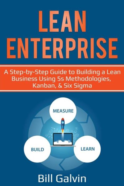 Cover for Bill Galvin · Lean Enterprise: A Step-by-Step Guide to Building a Lean Business Using 5s Methodologies, Kanban, &amp; Six Sigma (Paperback Book) (2020)