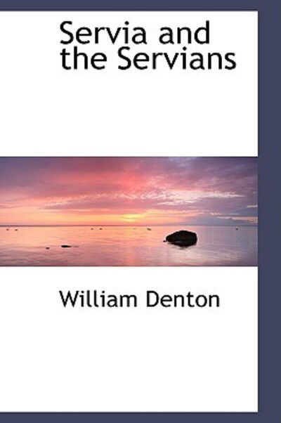 Cover for William Denton · Servia and the Servians (Hardcover Book) (2009)