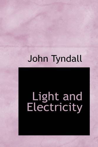 Light and Electricity - John Tyndall - Books - BiblioLife - 9781103579860 - March 10, 2009