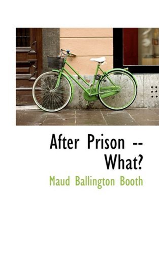 Cover for Maud Ballington Booth · After Prison -- What? (Bibliolife Reproduction Series) (Paperback Book) (2009)
