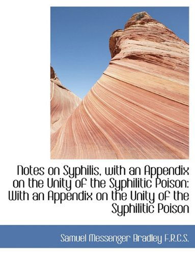 Cover for Samuel Messenger Bradley · Notes on Syphilis, with an Appendix on the Unity of the Syphilitic Poison (Paperback Book) [Large Type edition] (2009)