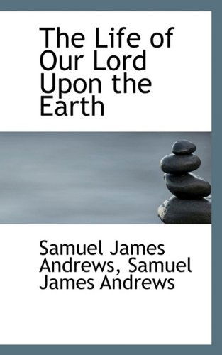 Cover for Samuel James Andrews · The Life of Our Lord Upon the Earth (Paperback Book) [Large type / large print edition] (2009)