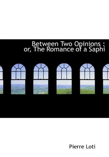 Cover for Pierre Loti · Between Two Opinions: Or, the Romance of a Saphi (Hardcover Book) (2009)