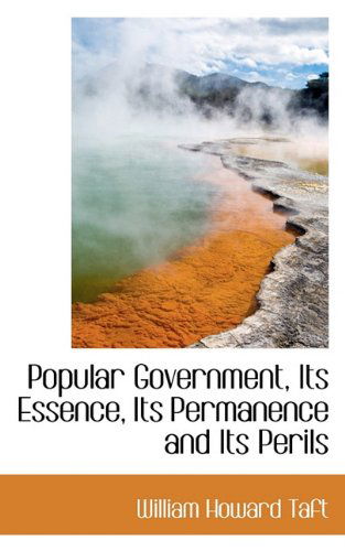 Cover for William Howard Taft · Popular Government, Its Essence, Its Permanence and Its Perils (Hardcover Book) (2009)