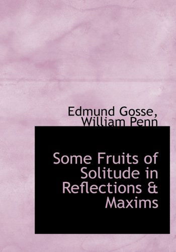 Cover for William Penn · Some Fruits of Solitude in Reflections &amp; Maxims (Hardcover Book) (2010)