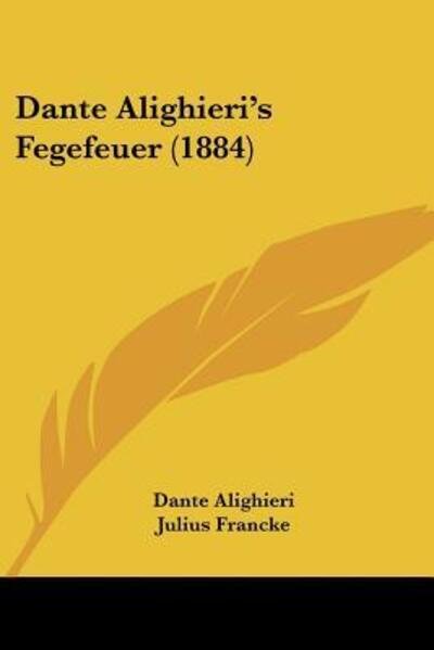 Dante Alighieri's Fegefeuer (1884) - MR Dante Alighieri - Books - Kessinger Publishing - 9781120185860 - September 24, 2009