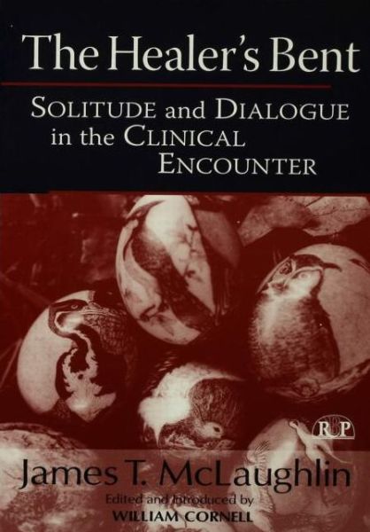 Cover for James McLaughlin · The Healer's Bent: Solitude and Dialogue in the Clinical Encounter - Relational Perspectives Book Series (Paperback Book) (2014)