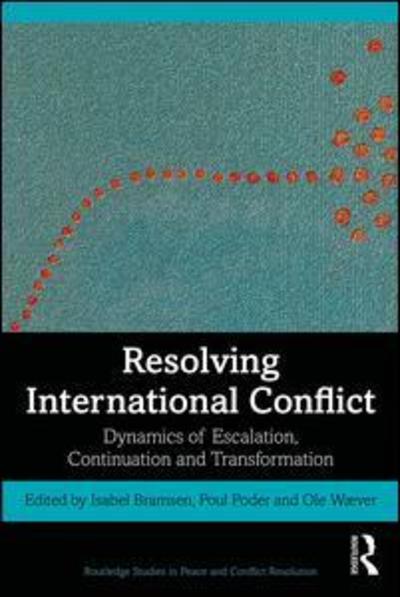 Cover for Isabel Bramsen · Resolving International Conflict: Dynamics of Escalation, Continuation and Transformation - Routledge Studies in Peace and Conflict Resolution (Paperback Book) (2019)