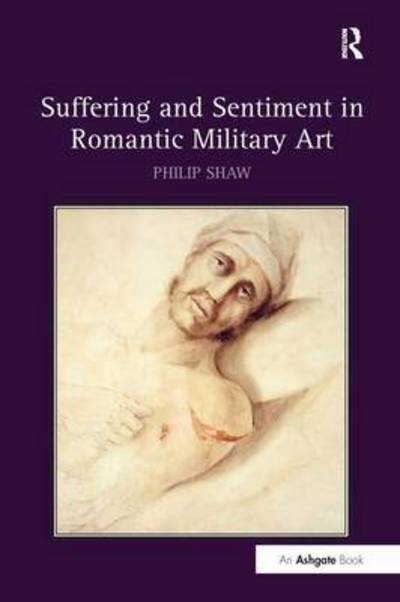 Cover for Philip Shaw · Suffering and Sentiment in Romantic Military Art (Paperback Book) (2016)