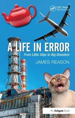 Cover for James Reason · A Life in Error: From Little Slips to Big Disasters (Hardcover Book) (2017)