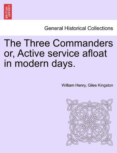 Cover for William Henry Giles Kingston · The Three Commanders Or, Active Service Afloat in Modern Days. (Paperback Book) (2011)