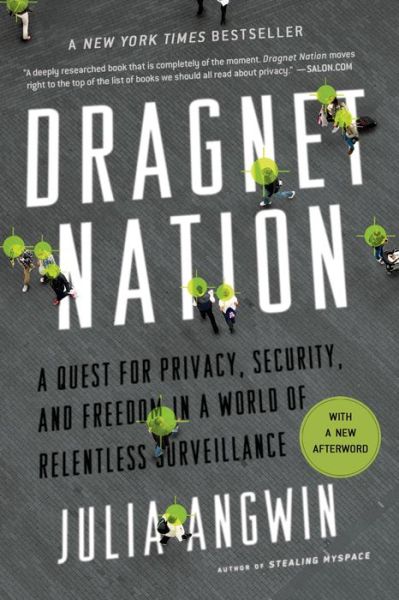 Cover for Julia Angwin · Dragnet Nation: A Quest for Privacy, Security, and Freedom in a World of Relentless Surveillance (Paperback Book) (2015)