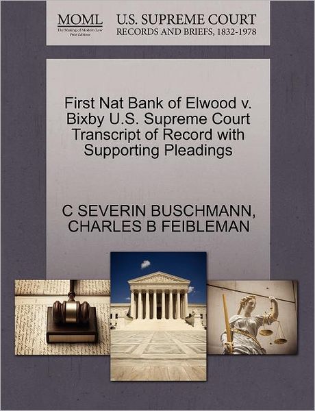 Cover for C Severin Buschmann · First Nat Bank of Elwood V. Bixby U.s. Supreme Court Transcript of Record with Supporting Pleadings (Paperback Book) (2011)
