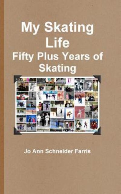 Cover for Jo Ann Schneider Farris · My Skating Life: Fifty Plus Years of Skating (Gebundenes Buch) (2014)