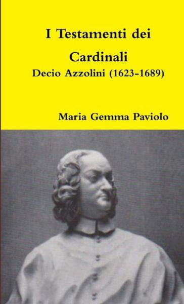 Cover for Maria Gemma Paviolo · I Testamenti Dei Cardinali: Decio Azzolini (1623-1689) (Paperback Bog) (2015)